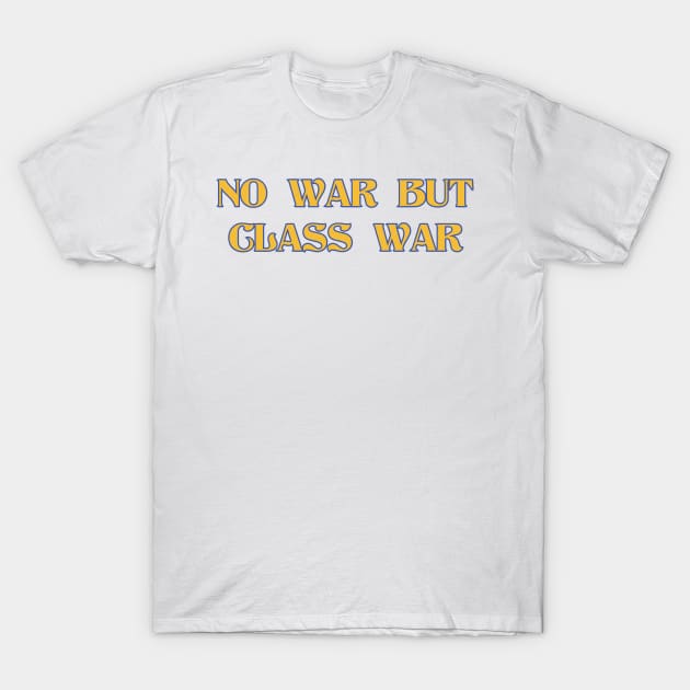 NO WAR BUT CLASS WAR Yellow and Blue T-Shirt by DAME